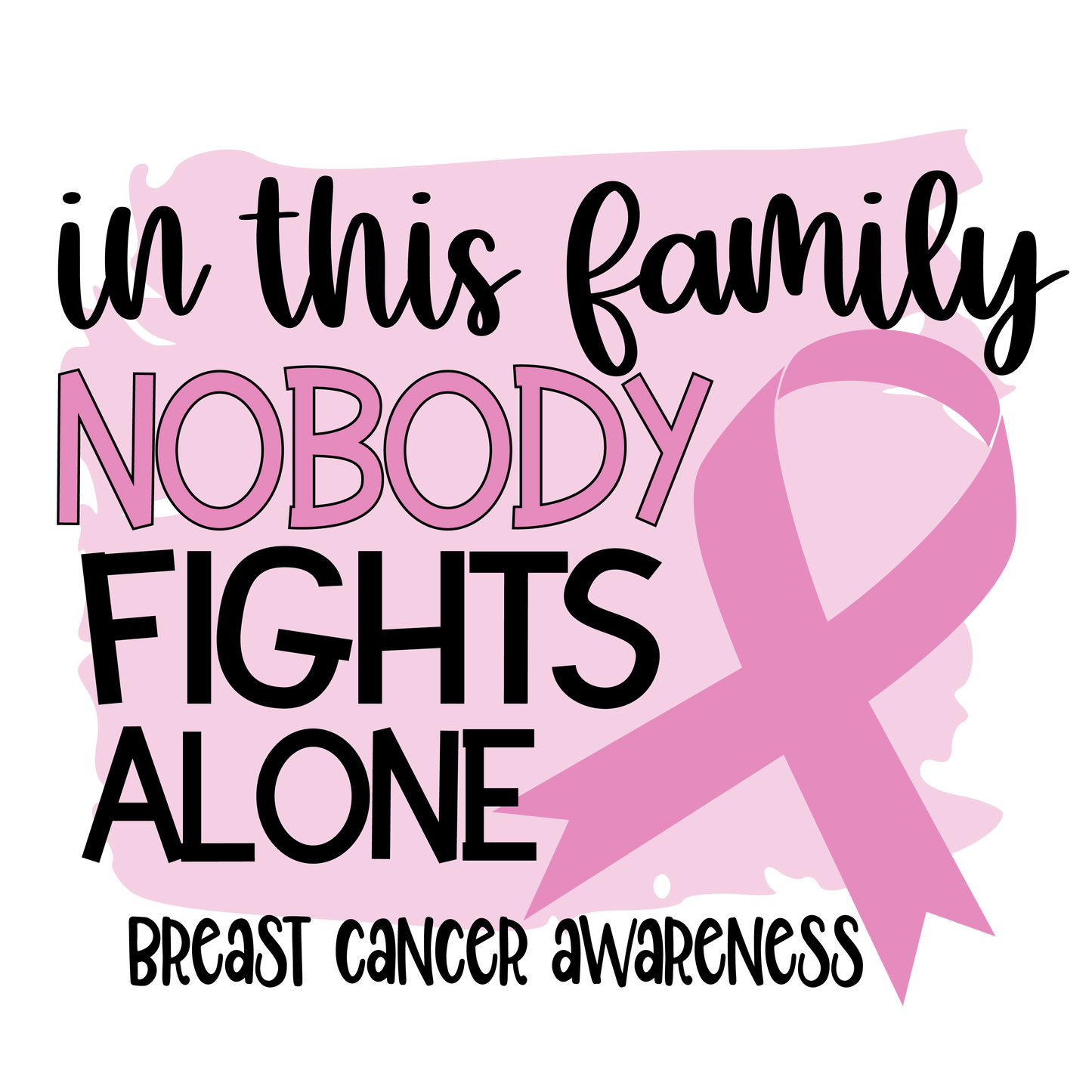 Nobody Fights Alone Breast Cancer Pink Ribbon Youth and Adult Sizes