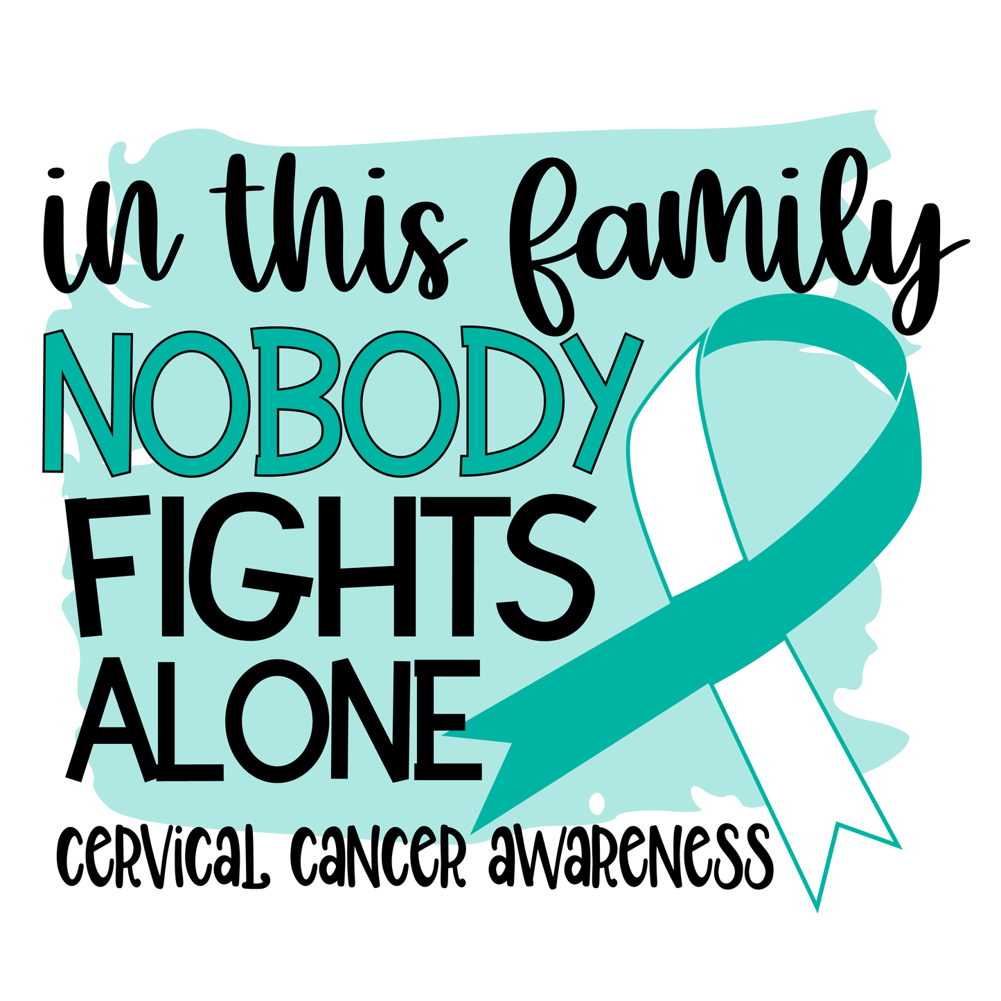 Nobody Fights Alone Cervical Cancer Teal White Ribbon Youth and Adult Sizes