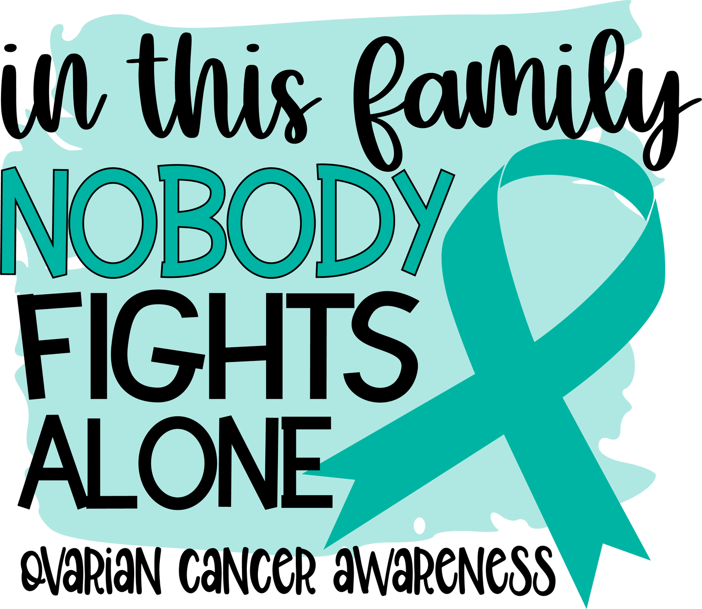 Nobody Fights Alone Ovarian Cancer Teal Ribbon Youth and Adult Sizes