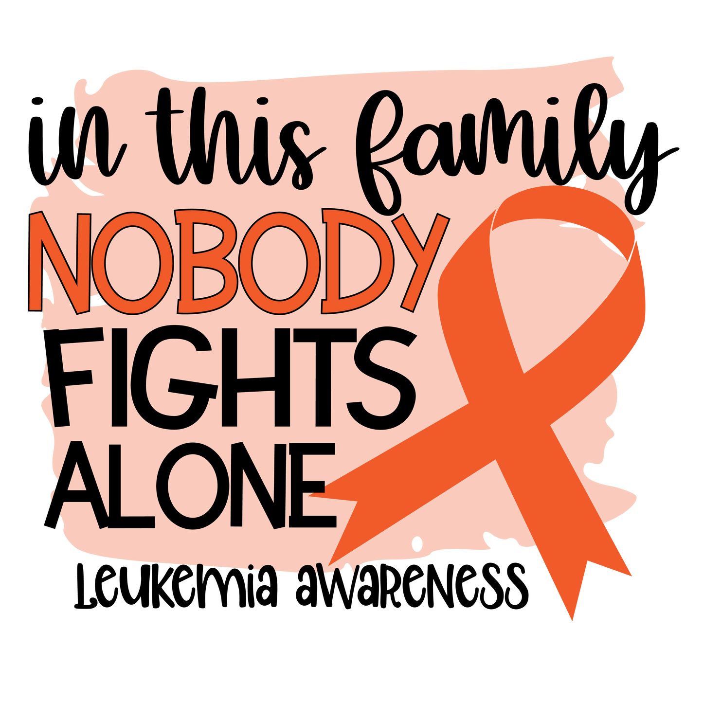 Nobody Fights Alone Leukemia Orange Ribbon Youth and Adult Sizes