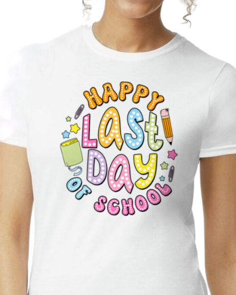 Happy Last Day (add school) - unisex adult, juniors, or youth sizes - Customizable