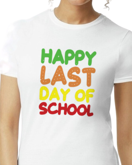 Happy Last Day of School (add school) - unisex adult, juniors, or youth sizes - Customizable