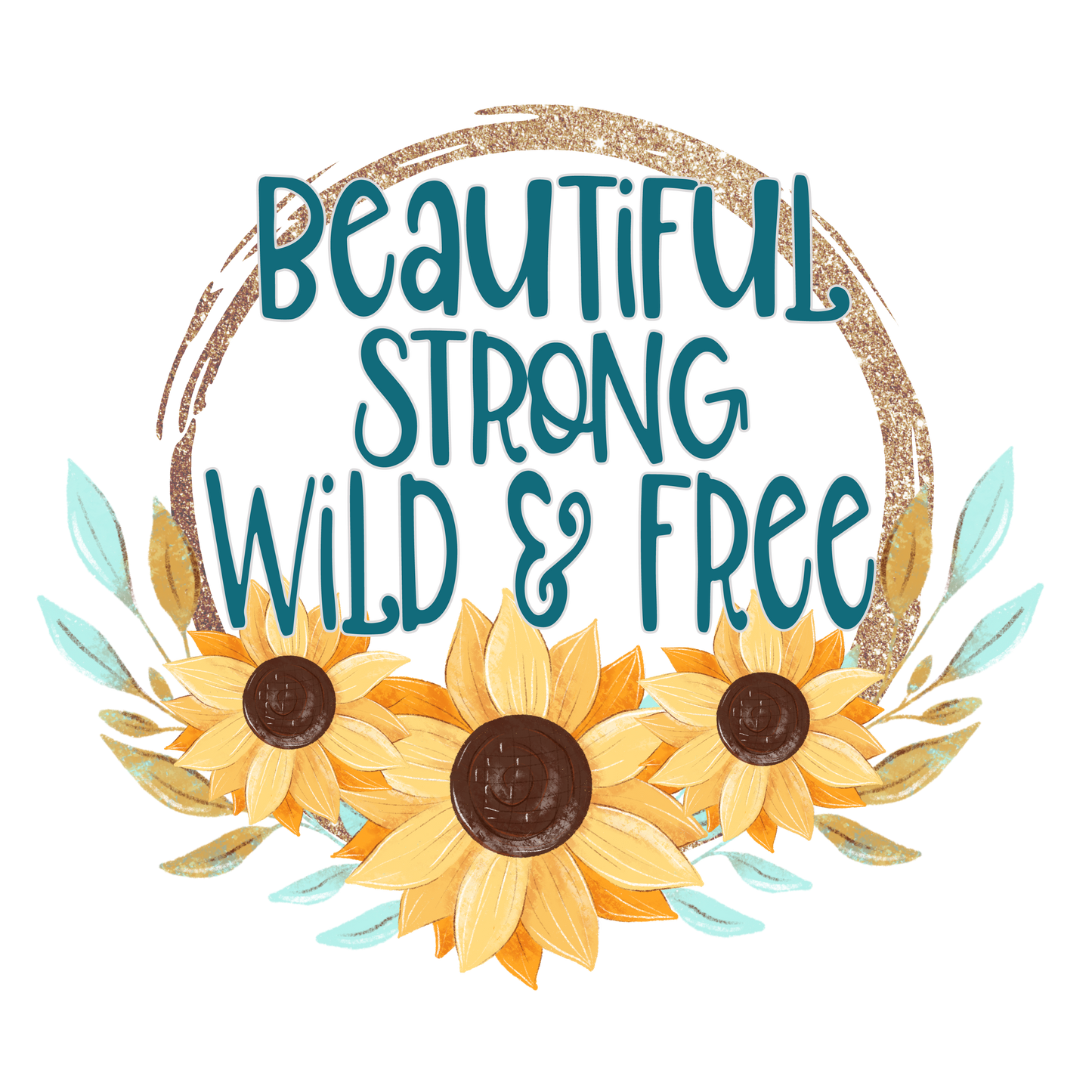 Sunflower Beautiful Strong WIld & Free Adult Tshirt