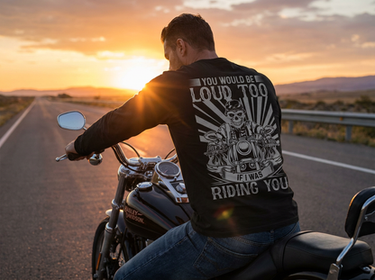 You'd Be Loud too - Short or Long Sleeve Ultra Cotton Gildan Tshirts 100% Preshrunk Cotton