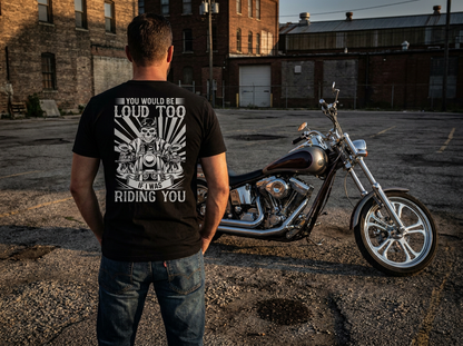 You'd Be Loud too - Short or Long Sleeve Ultra Cotton Gildan Tshirts 100% Preshrunk Cotton