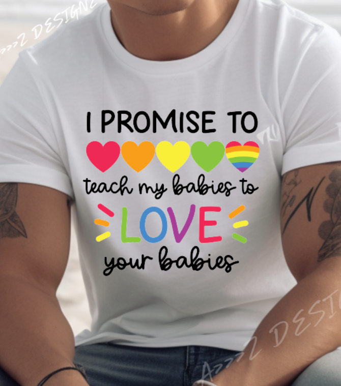 I Promise to Teach My Babies To Love Your Babies Adult Tshirt
