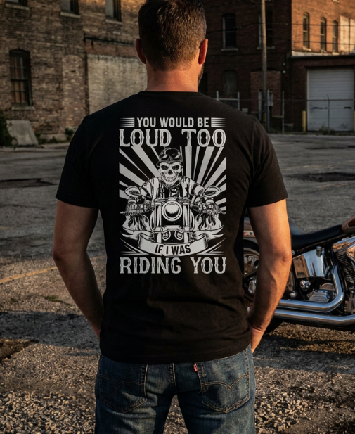 You'd Be Loud too - Short or Long Sleeve Ultra Cotton Gildan Tshirts 100% Preshrunk Cotton