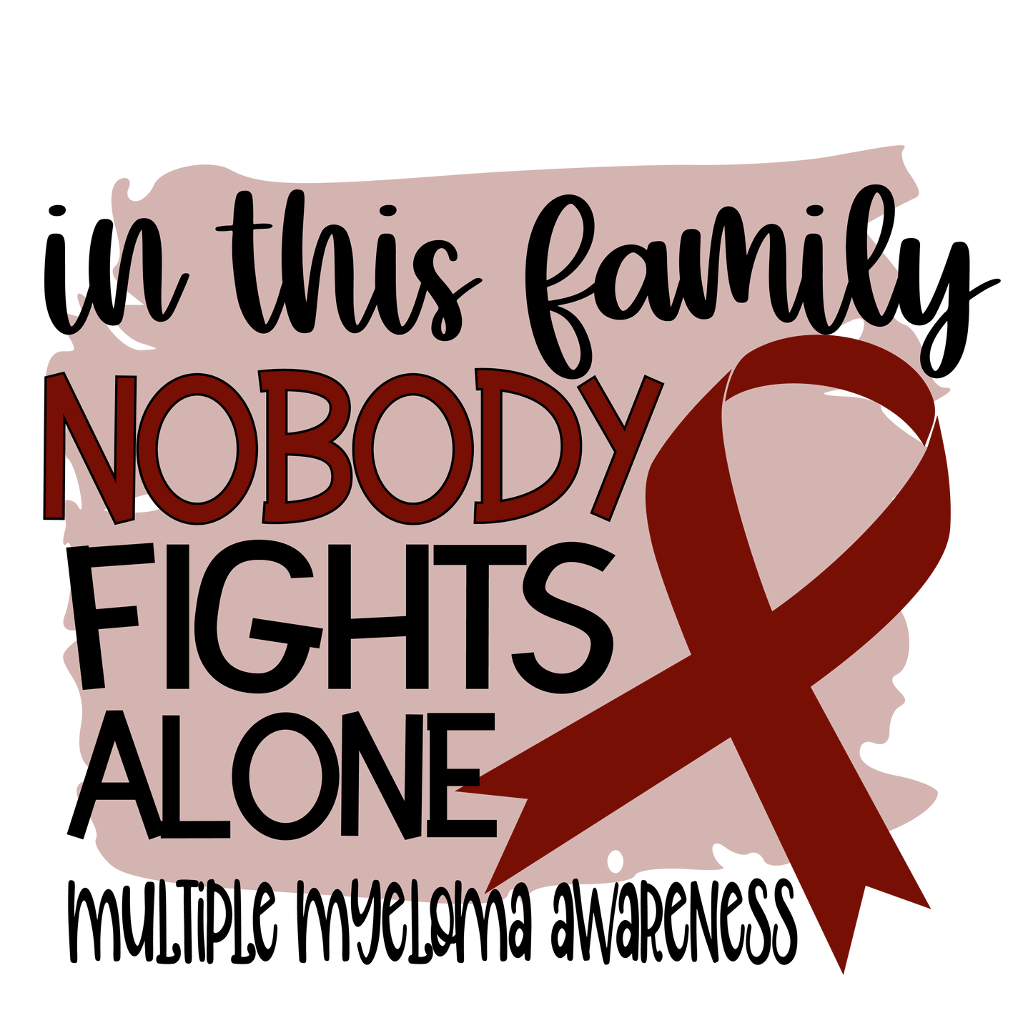Nobody Fights Alone Multiple Myeloma Maroon Red Ribbon  Youth and Adult Sizes