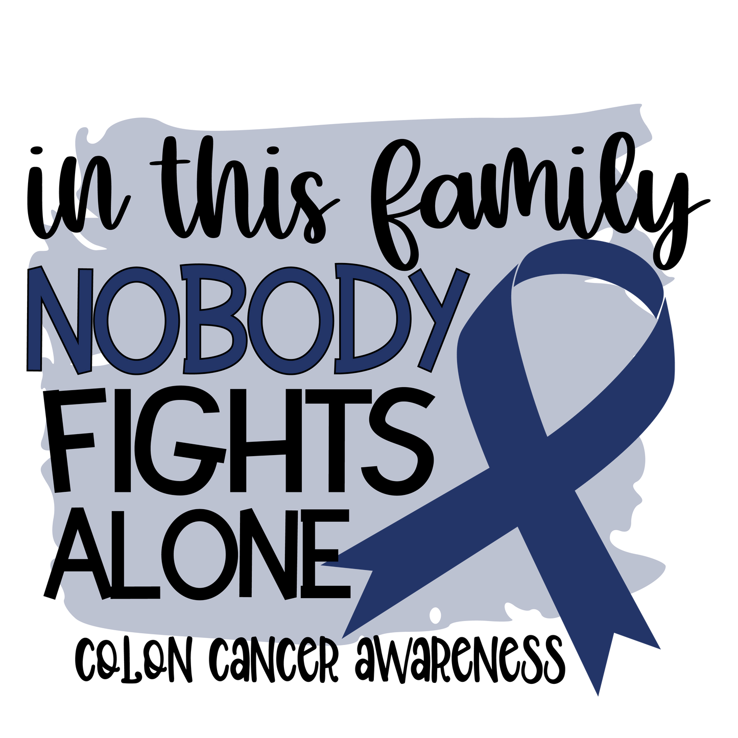 Nobody Fights Alone Colon Cancer Blue Navy Ribbon  Youth and Adult Sizes