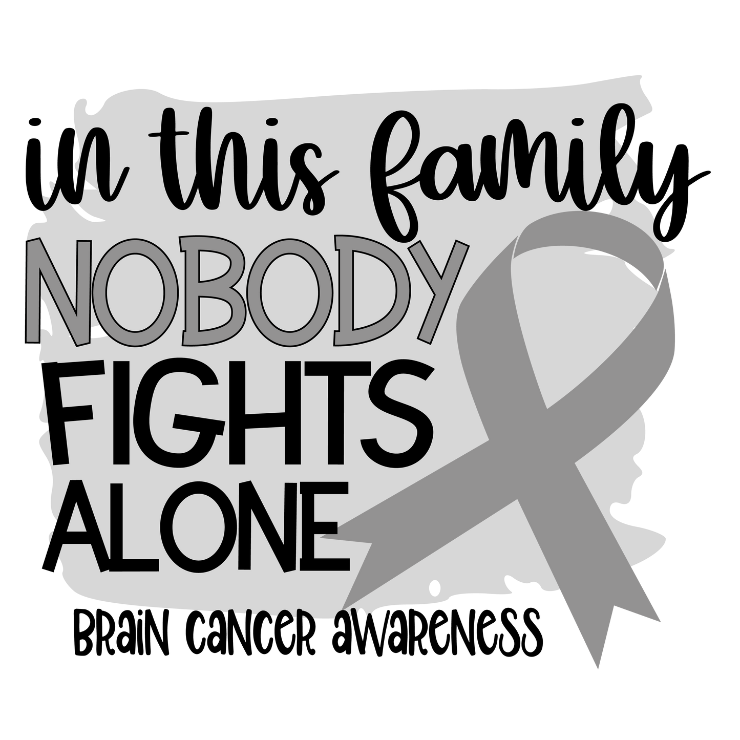 Nobody Fights Alone Brain Cancer Grey  Ribbon  Youth and Adult Sizes