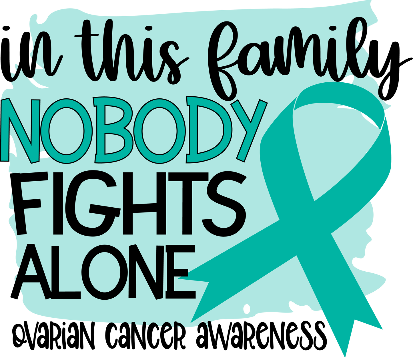 Nobody Fights Alone Ovarian Cancer Teal Ribbon  Youth and Adult Sizes