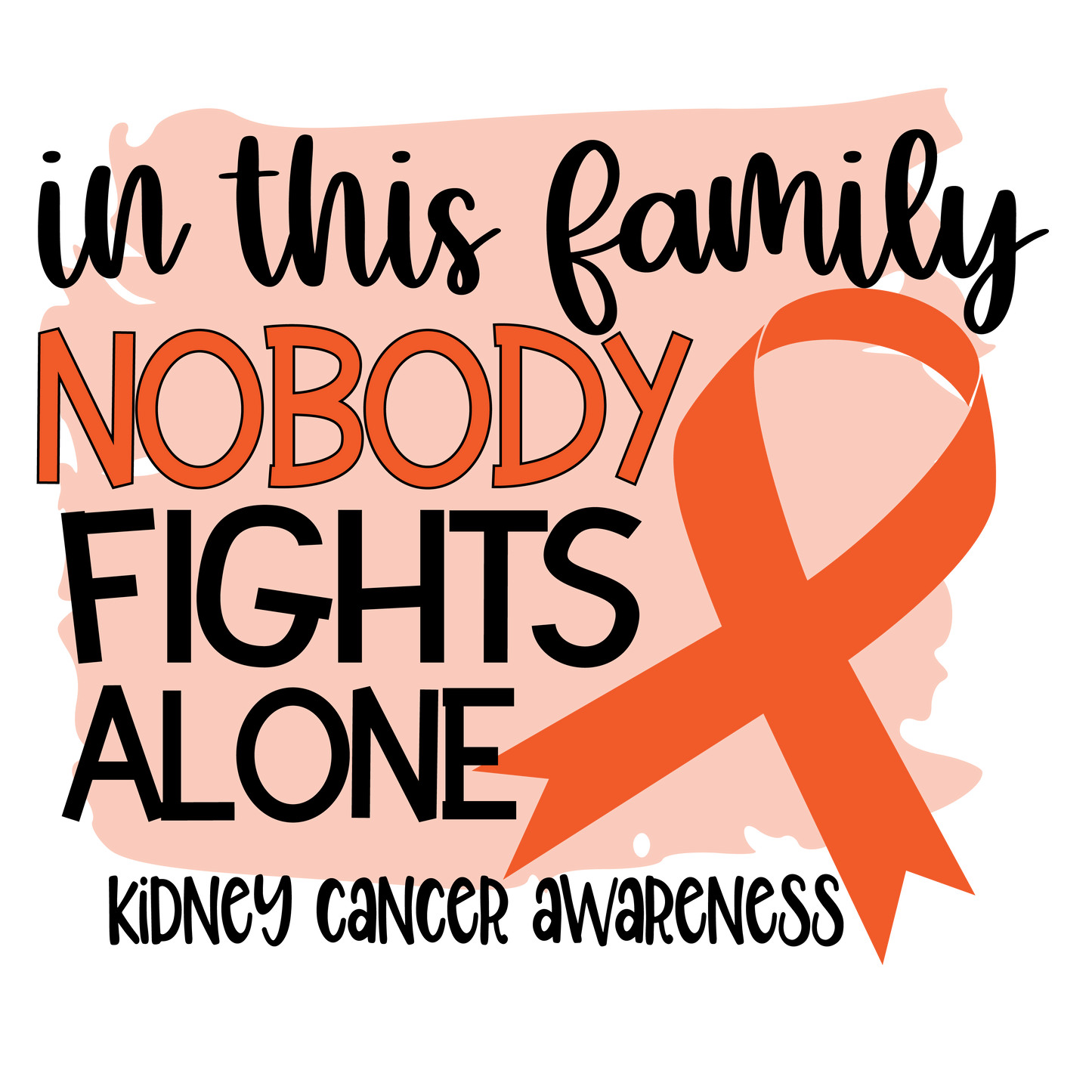 Nobody Fights Alone Kidney Orange Ribbon Youth and ADult sizes tee