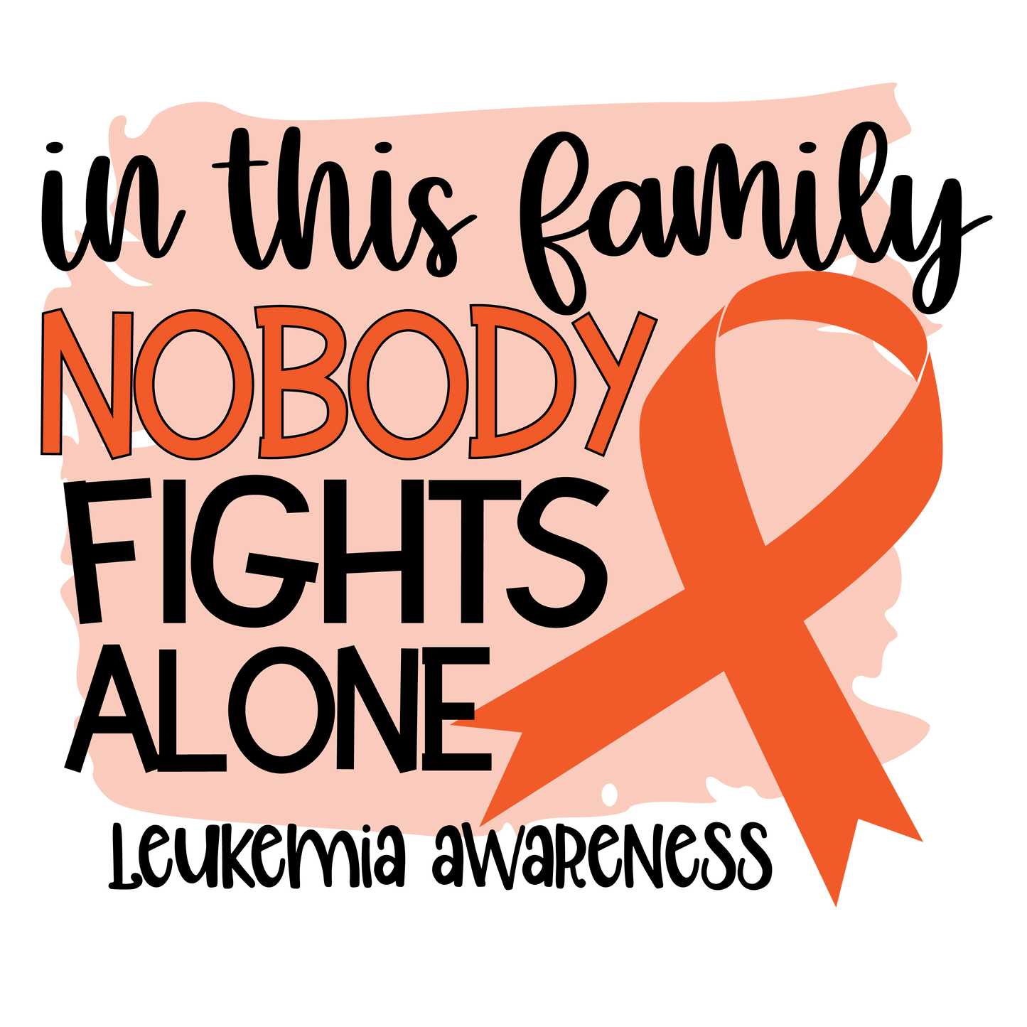 Nobody Fights Alone Leukemia Orange Ribbon  Youth and Adult Sizes