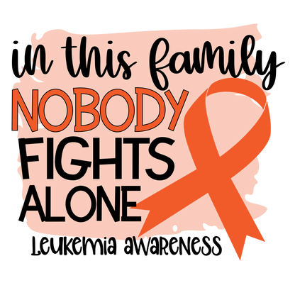 Nobody Fights Alone Leukemia Orange Ribbon  Youth and Adult Sizes
