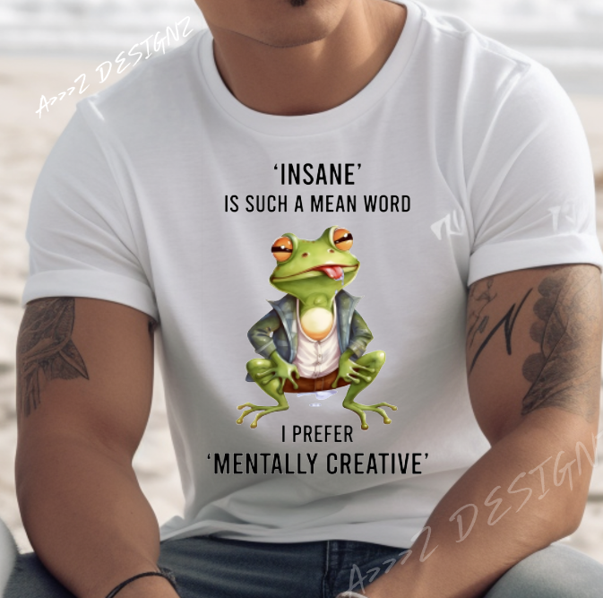Sarcastic Frog - Insane is Such a Mean Word ... Adult Tshirt