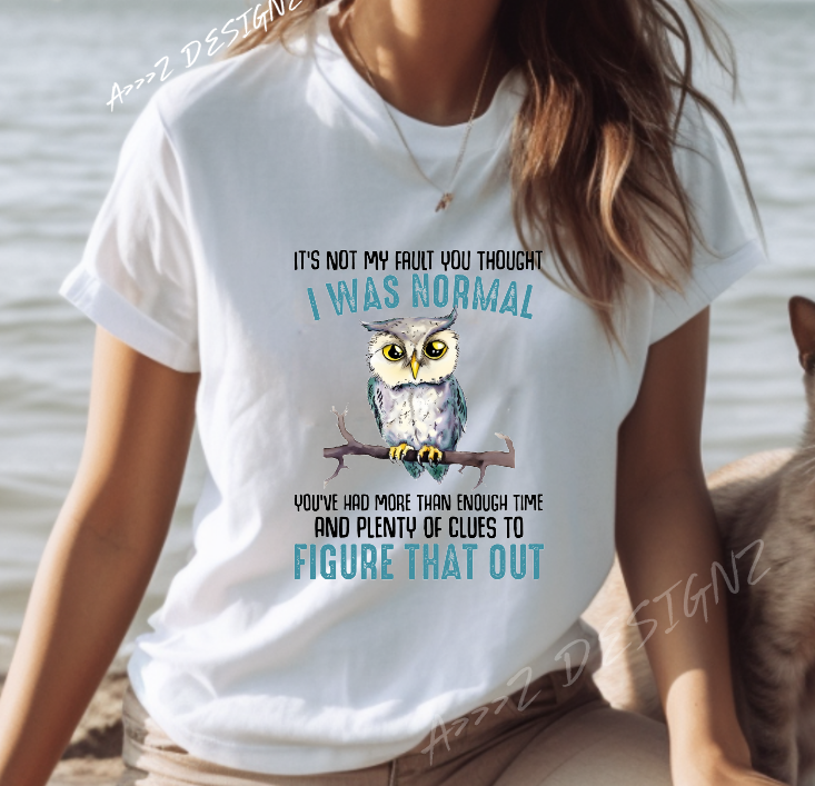 Sarcastic Owl - It's Not My Fault You Thought I was Normal ... Adult Tshirt