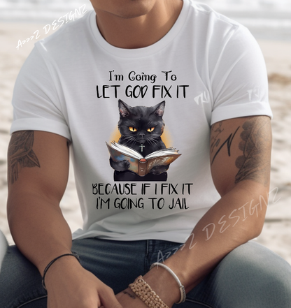 Sarcastic Cat Let God Fix It ...  Adult Tshirt