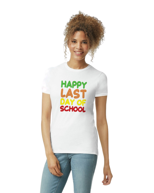 Happy Last Day of School (add school) - unisex adult, juniors, or youth sizes - Customizable
